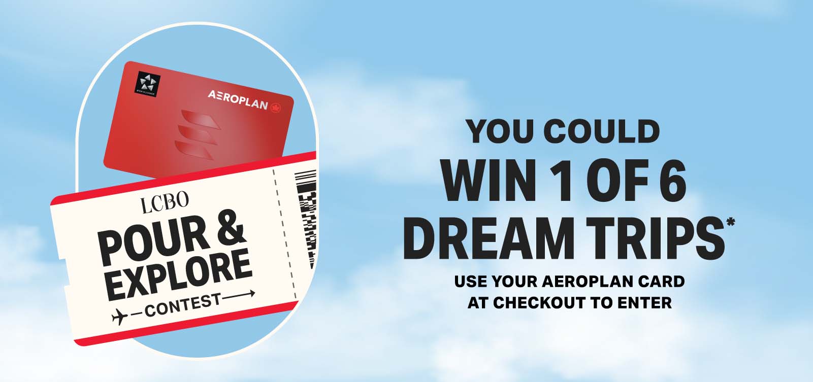 You Could Win 1 of 6 Dream Trips* Use Your Aeroplan Card at Checkout to Enter