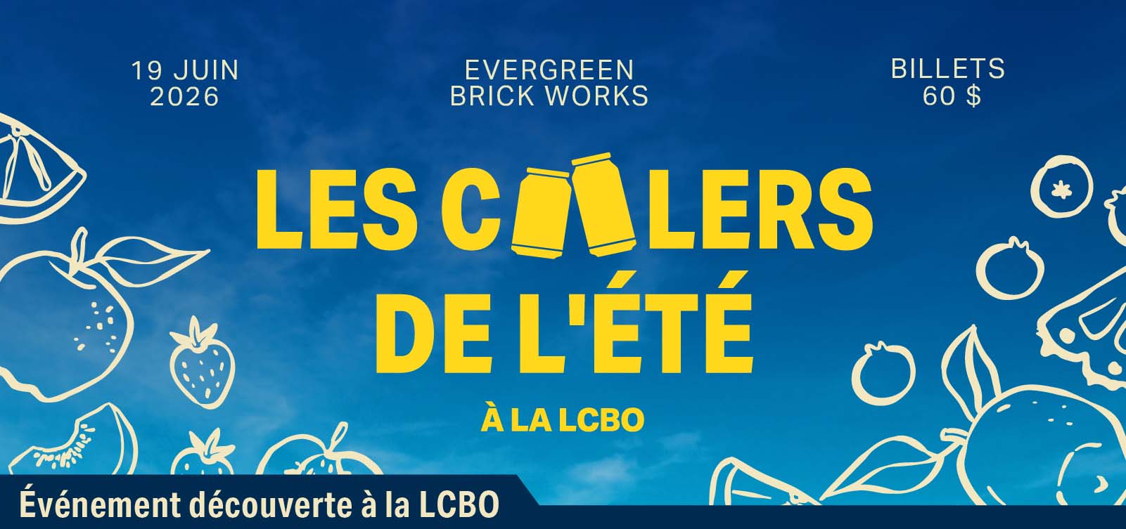 Événement Découverte : Les coolers de l’été Découvrez plus de 100 nouvelles boissons estivales