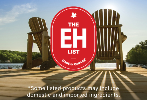 The Eh List | Made in Canada* Some listed products may include domestic and imported ingredients.